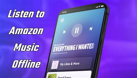 How to Listen to Amazon Music Offline: Tips and Strategies for an Enhanced Offline Music Experience